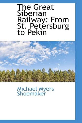 Cover for Michael Myers Shoemaker · The Great Siberian Railway: from St. Petersburg to Pekin (Paperback Book) (2009)