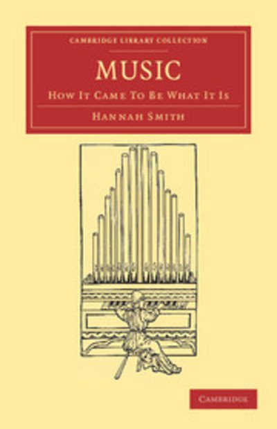 Music: How It Came to Be What It Is - Cambridge Library Collection - Music - Hannah Smith - Bücher - Cambridge University Press - 9781108038812 - 20. Oktober 2011