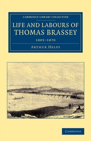 Cover for Arthur Helps · Life and Labours of Thomas Brassey: 1805–1870 - Cambridge Library Collection - Technology (Taschenbuch) (2014)