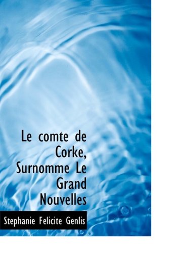 Cover for Stéphanie Félicité Genlis · Le Comte De Corke, Surnommé Le Grand Nouvelles (Paperback Book) (2009)