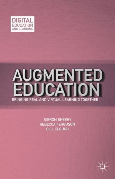K. Sheehy · Augmented Education: Bringing Real and Virtual Learning Together - Digital Education and Learning (Hardcover Book) (2014)