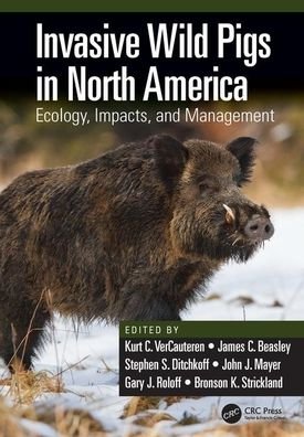 Cover for VerCauteren, Kurt C. (National Wildlife Research Center, USDA / APHIS / Wildlife Services, Fort Collins, USA) · Invasive Wild Pigs in North America: Ecology, Impacts, and Management (Hardcover bog) (2019)