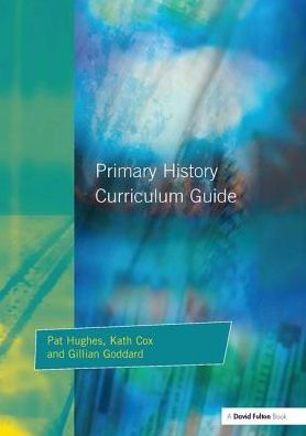 Primary History Curriculum Guide - Pat Hughes - Livros - Taylor & Francis Ltd - 9781138163812 - 26 de abril de 2017