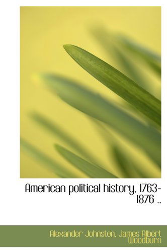 Cover for James Albert Woodburn · American Political History, 1763-1876 .. (Hardcover Book) (2010)