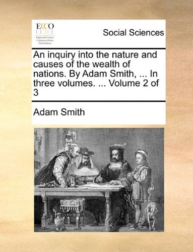 Cover for Adam Smith · An Inquiry into the Nature and Causes of the Wealth of Nations. by Adam Smith, ... in Three Volumes. ...  Volume 2 of 3 (Paperback Bog) (2010)