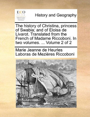 Cover for Marie Jeanne De Heurles Labor Riccoboni · The History of Christina, Princess of Swabia; and of Eloisa De Livarot. Translated from the French of Madame Riccoboni. in Two Volumes. ...  Volume 2 of 2 (Taschenbuch) (2010)