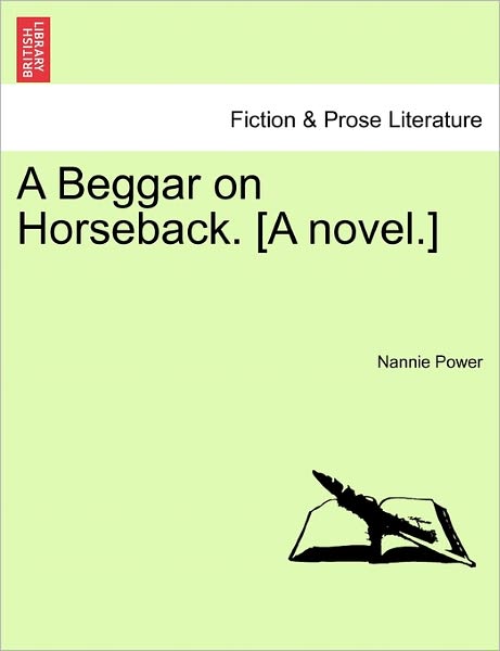 Cover for Nannie Power · A Beggar on Horseback. [a Novel.] (Paperback Bog) (2011)
