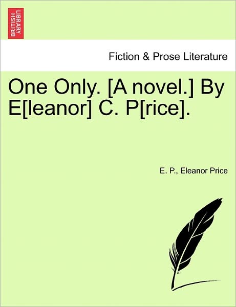 Cover for E C P · One Only. [a Novel.] by E[leanor] C. P[rice]. (Paperback Book) (2011)