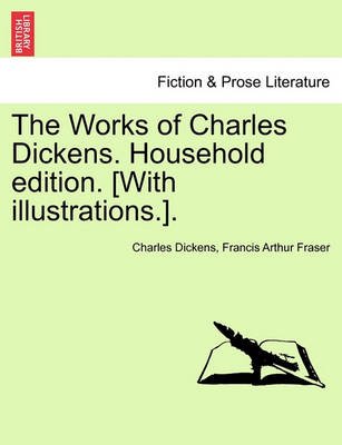 Cover for Charles Dickens · The Works of Charles Dickens. Household Edition. [with Illustrations.]. (Paperback Book) (2011)