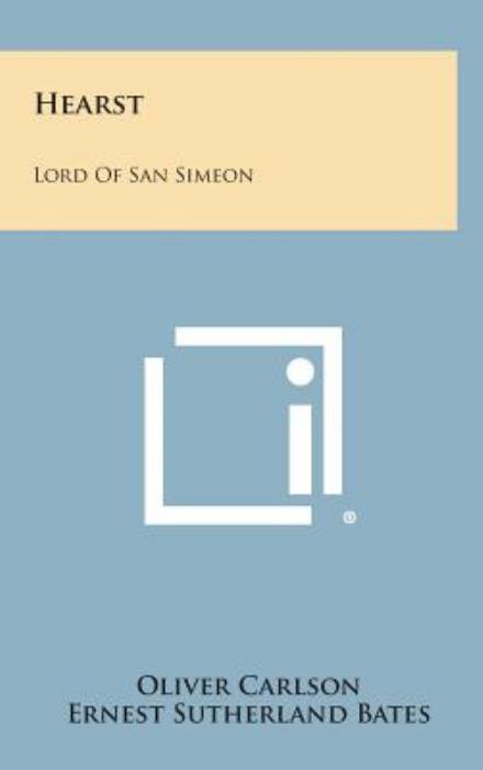 Cover for Oliver Carlson · Hearst: Lord of San Simeon (Hardcover Book) (2013)