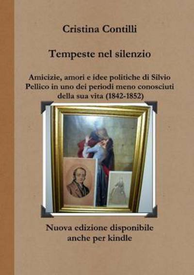 Cover for Cristina Contilli · Tempeste Nel Silenzio Amicizie, Amori E Idee Politiche Di Silvio Pellico in Uno Dei Periodi Meno Conosciuti Della Sua Vita (1842-1852) (Paperback Bog) (2012)