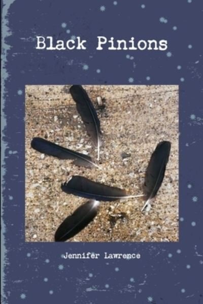 Black Pinions - Jennifer Lawrence - Bücher - Lulu Press, Inc. - 9781312767812 - 18. Dezember 2014