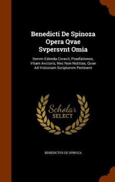 Benedicti de Spinoza Opera Qvae Svpersvnt Omia - Benedictus De Spinoza - Books - Arkose Press - 9781343501812 - September 25, 2015