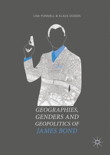 Cover for Lisa Funnell · Geographies, Genders and Geopolitics of James Bond (Paperback Book) [1st ed. 2017 edition] (2019)