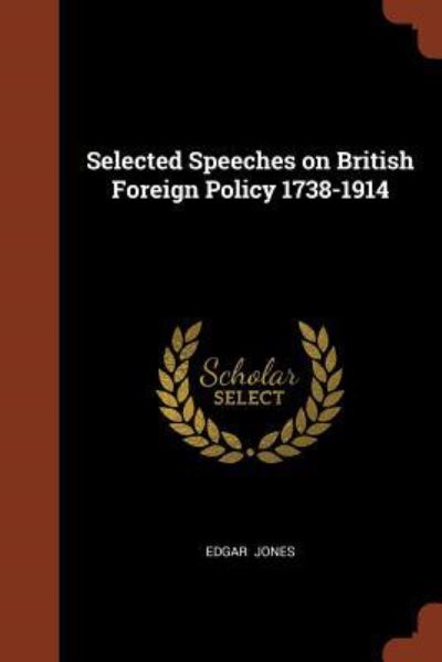 Cover for Edgar Jones · Selected Speeches on British Foreign Policy 1738-1914 (Paperback Book) (2017)