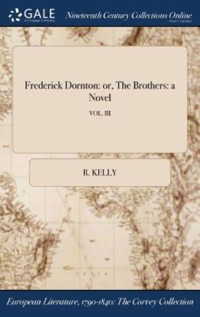 Cover for R. Kelly · Frederick Dornton : or, The Brothers (Hardcover Book) (2017)