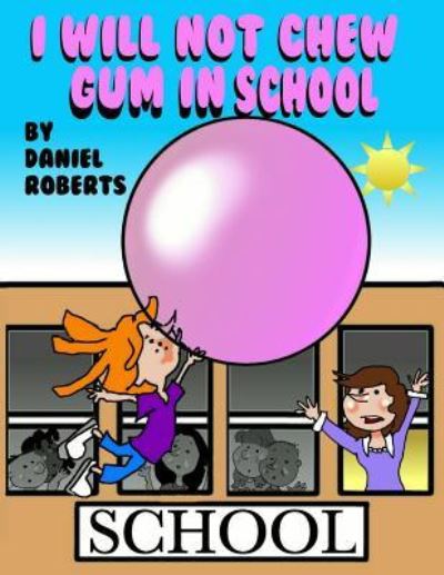 Cover for Daniel Roberts · I Will Not Chew Gum in School (Paperback Book) (2017)