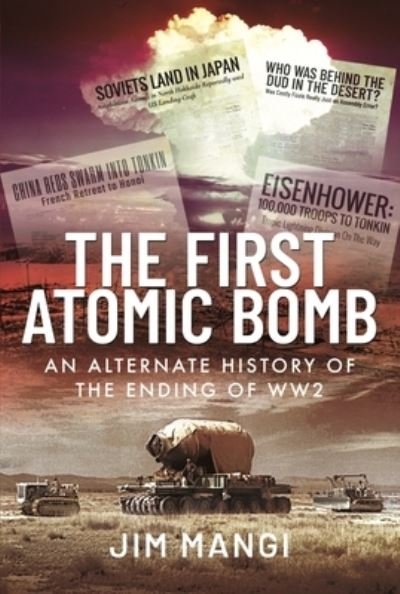 Jim Mangi · The First Atomic Bomb: An Alternate History of the Ending of WW2 (Hardcover Book) (2022)
