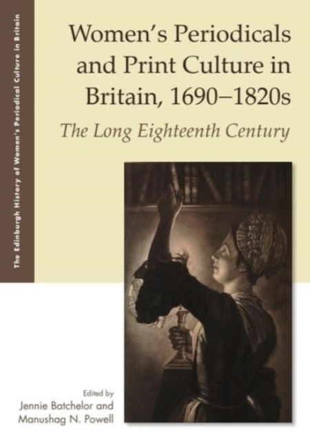 Women's Periodicals and Print Culture in Britain, 1690-1820s: The Long Eighteenth Century -  - Bøger - Edinburgh University Press - 9781399546812 - 28. februar 2025