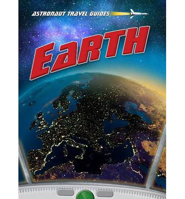 Earth - Astronaut Travel Guides - Nick Hunter - Books - Pearson Education Limited - 9781406239812 - October 10, 2013