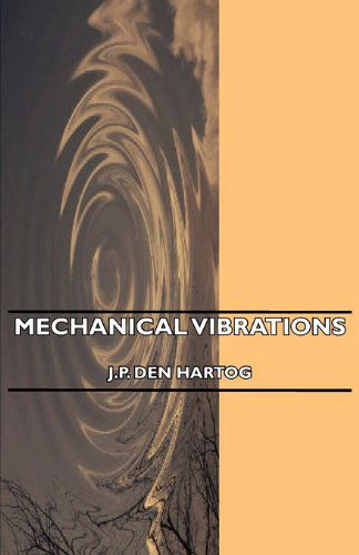 Mechanical Vibrations - J. P. den Hartog - Books - Crastre Press - 9781406734812 - August 6, 2007