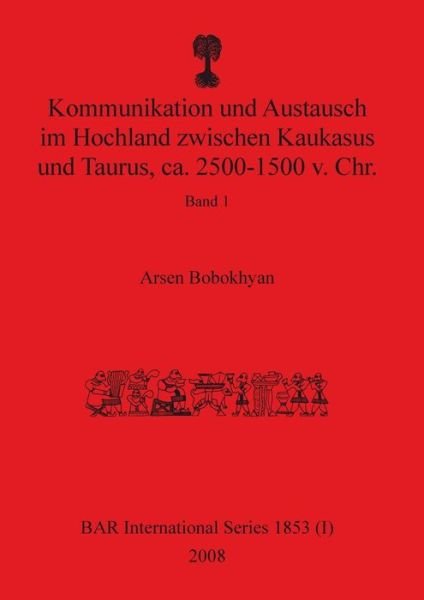 Cover for Arsen Bobokhyan · Kommunikation und Austausch im Hochland zwischen Kaukasus und Taurus, ca. 2500-1500 v. Chr. (Paperback Book) (2008)