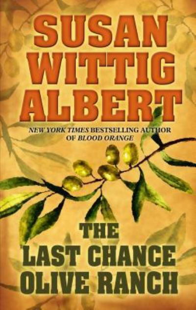 Cover for Susan Wittig Albert · The Last Chance Olive Ranch (Book) [Large print edition. edition] (2017)