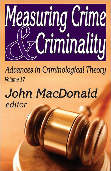 Cover for John MacDonald · Measuring Crime and Criminality - Advances in Criminological Theory (Hardcover Book) (2011)