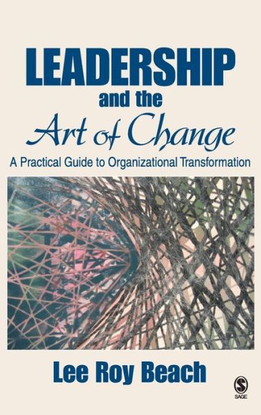 Cover for Lee Roy Beach · Leadership and the Art of Change: A Practical Guide to Organizational Transformation (Hardcover Book) (2005)