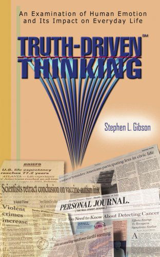 Truth-driven Thinking: an Examination of Human Emotion and Its Impact on Everyday Life - Stephen Gibson - Livros - AuthorHouse - 9781420820812 - 11 de janeiro de 2005