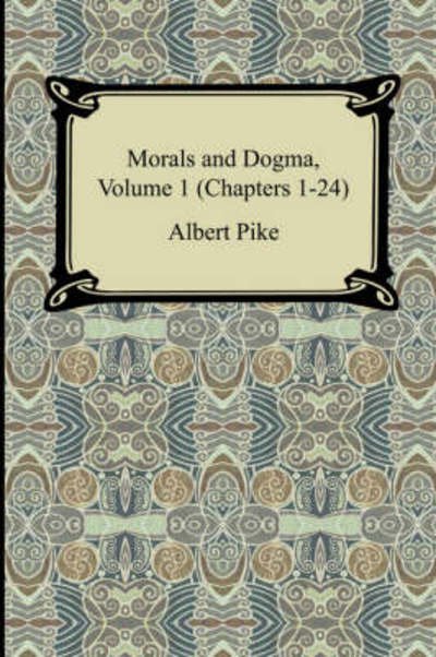 Cover for Albert Pike · Morals and Dogma, Volume 1 (Chapters 1-24) (Paperback Book) (2007)