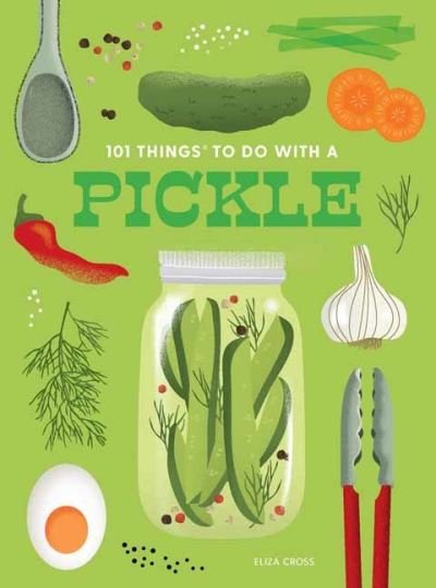 Cover for Eliza Cross · 101 Things to Do With a Pickle, New Edition (Spiralbog) [2 Revised edition] (2023)