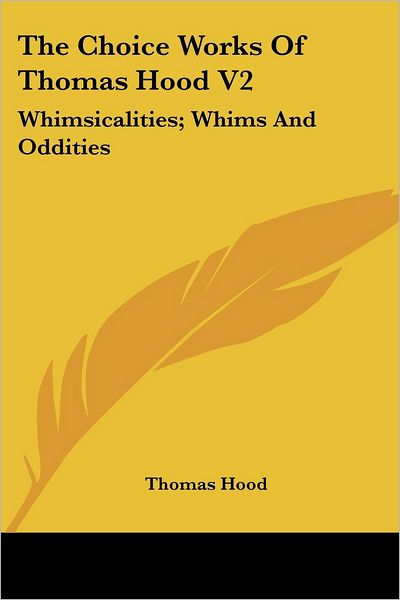 Cover for Thomas Hood · The Choice Works of Thomas Hood V2: Whimsicalities; Whims and Oddities (Taschenbuch) (2007)
