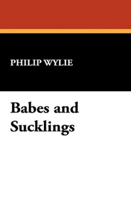 Cover for Philip Wylie · Babes and Sucklings (Paperback Book) (2008)