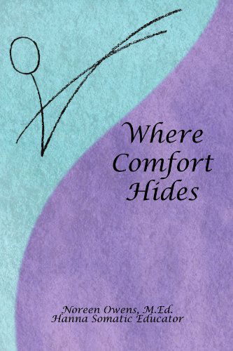 Where Comfort Hides: We Have Far More Control over Our Own Comfort Than is Commonly Understood... - Noreen Owens M.ed - Books - Xlibris, Corp. - 9781436380812 - January 29, 2009