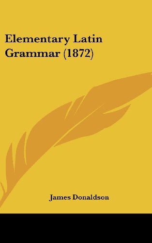 Cover for James Donaldson · Elementary Latin Grammar (1872) (Hardcover Book) (2008)