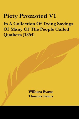 Cover for Thomas Evans · Piety Promoted V1: in a Collection of Dying Sayings of Many of the People Called Quakers (1854) (Paperback Bog) (2008)