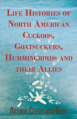 Cover for Arthur Cleveland Bent · Life Histories of North American Cuckoos, Goatsuckers, Hummingbirds and Their Allies (Paperback Book) (2011)