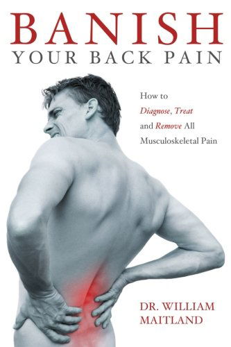 Cover for William Maitland · Banish Your Back Pain: How to Diagnose Treat and Remove All Musculoskeletal Pain (Taschenbuch) (2013)
