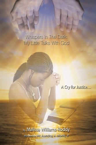 Cover for Malissa Williams-roddy · Whispers in the Dark: My Little Talks with God: a Cry for Justice... (Hardcover Book) (2010)