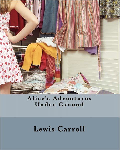 Alice's Adventures Under Ground - Lewis Carroll - Boeken - Createspace - 9781453868812 - 3 oktober 2010