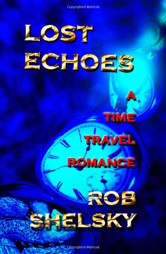 Cover for Rob Shelsky · Lost Echoes: a Time Travel Romance (Paperback Book) (2010)