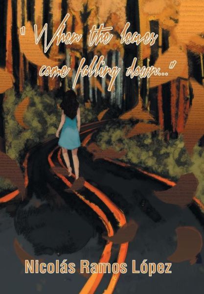 When the Leaves Come Falling Down - Nicolas Ramos Lopez - Livros - Palibrio - 9781463375812 - 16 de janeiro de 2014