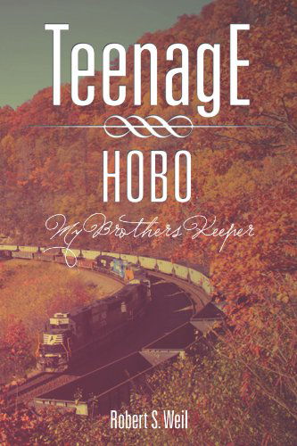 Cover for Robert S Weil · Teenage Hobo: My Brothers Keeper (Paperback Book) (2011)