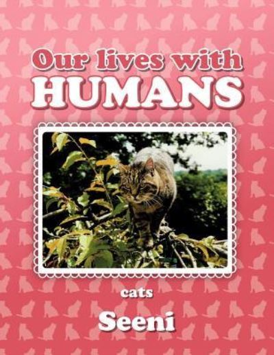 Our Lives with Humans: Cats - Seeni - Books - Authorhouse - 9781468581812 - June 29, 2012