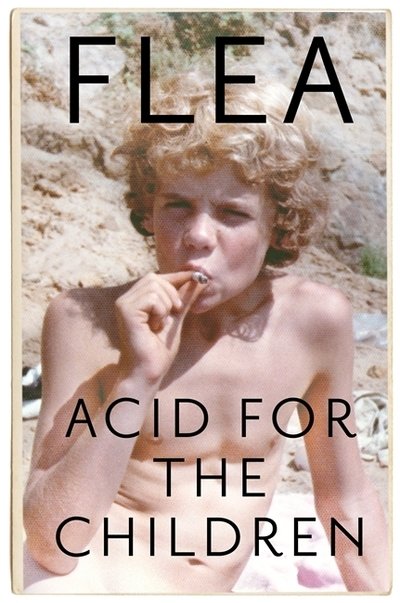 Cover for Flea · Acid For The Children - The autobiography of Flea, the Red Hot Chili Peppers legend (Hardcover Book) (2019)