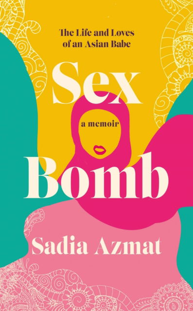 Cover for Sadia Azmat · Sex Bomb: a 'hilarious, raw and poignant' memoir (Paperback Book) (2023)