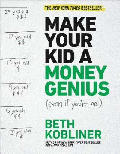 Cover for Beth Kobliner · Make Your Kid A Money Genius (Even If You're Not): A Parents' Guide for Kids 3 to 23 (Paperback Book) [First Simon &amp; Schuster hardcover edition. edition] (2017)