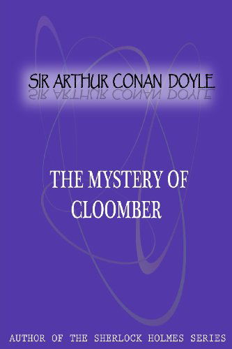 The Mystery of Cloomber - Sir Arthur Conan Doyle - Books - CreateSpace Independent Publishing Platf - 9781477404812 - May 5, 2012