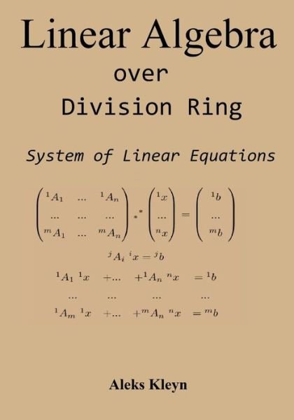 Linear Algebra over Division Ring: System of Linear Equations - Aleks Kleyn - Livros - Createspace - 9781477631812 - 16 de junho de 2012
